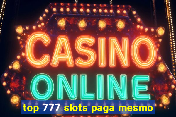 top 777 slots paga mesmo